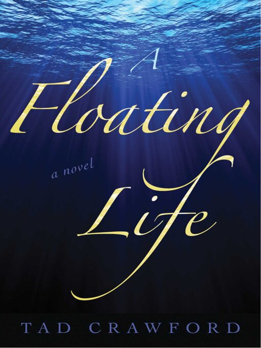 Title details for A Floating Life: a Novel by Tad Crawford - Available